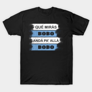 qué mirás bobo, andá pa' allá funny speech T-Shirt